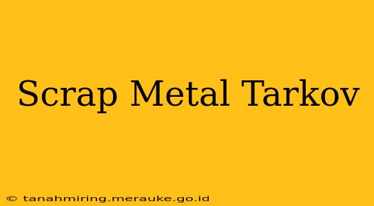 Scrap Metal Tarkov