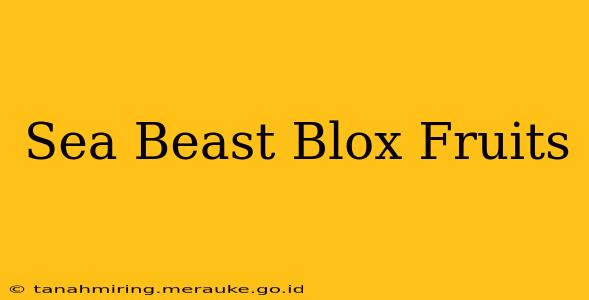 Sea Beast Blox Fruits
