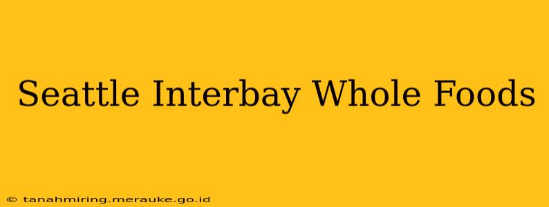 Seattle Interbay Whole Foods