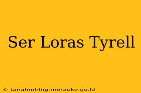 Ser Loras Tyrell