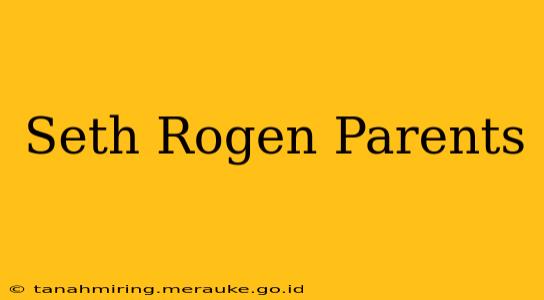 Seth Rogen Parents