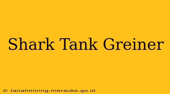 Shark Tank Greiner