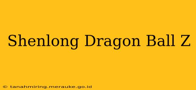 Shenlong Dragon Ball Z