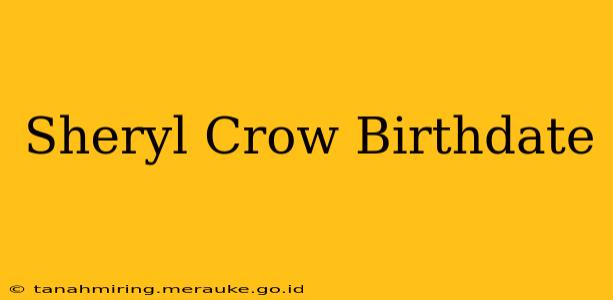 Sheryl Crow Birthdate