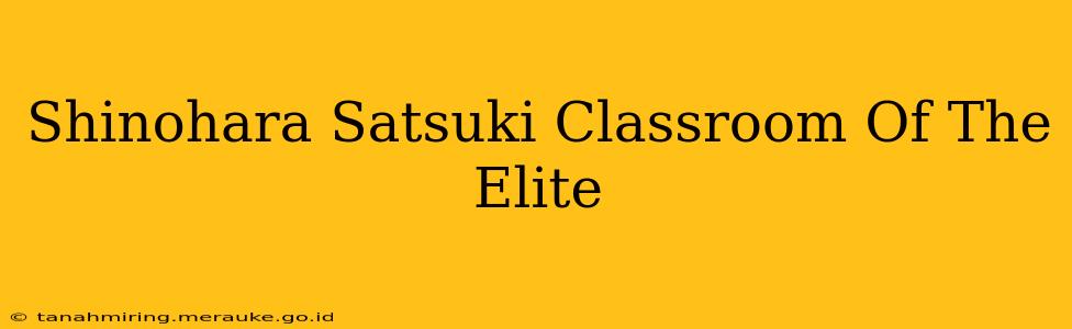 Shinohara Satsuki Classroom Of The Elite