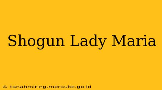 Shogun Lady Maria