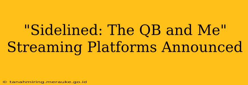 "Sidelined: The QB and Me" Streaming Platforms Announced