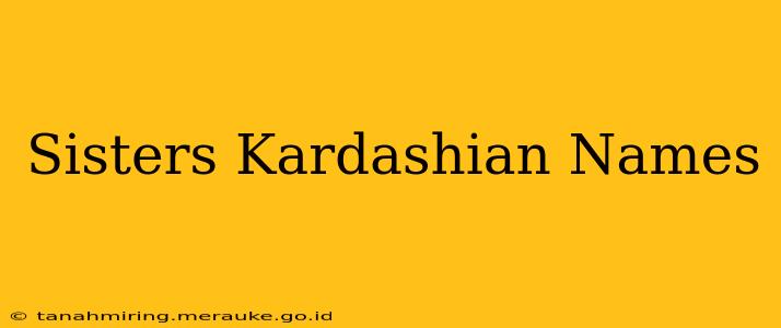 Sisters Kardashian Names