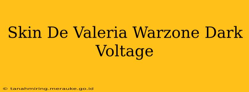 Skin De Valeria Warzone Dark Voltage