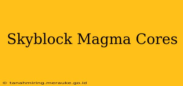 Skyblock Magma Cores