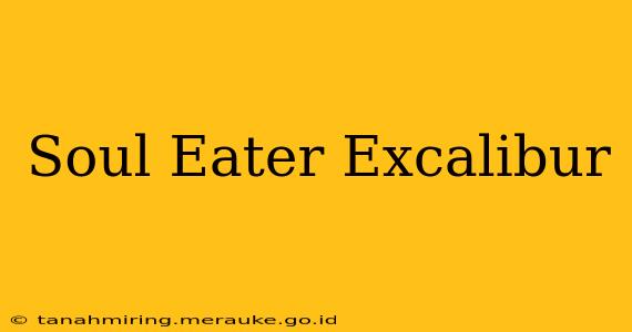 Soul Eater Excalibur