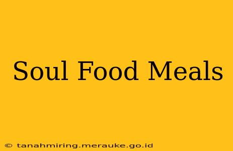 Soul Food Meals