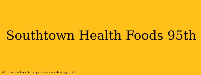 Southtown Health Foods 95th