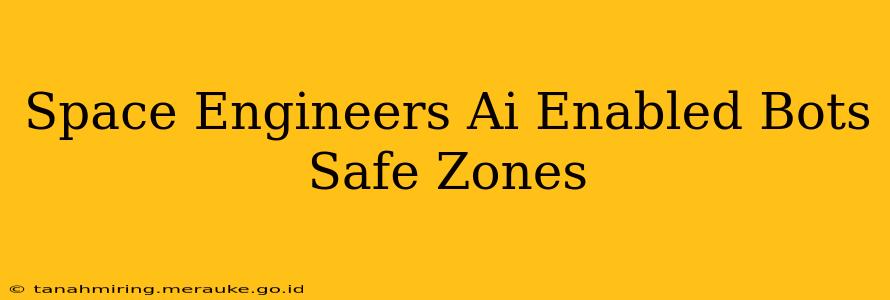 Space Engineers Ai Enabled Bots Safe Zones
