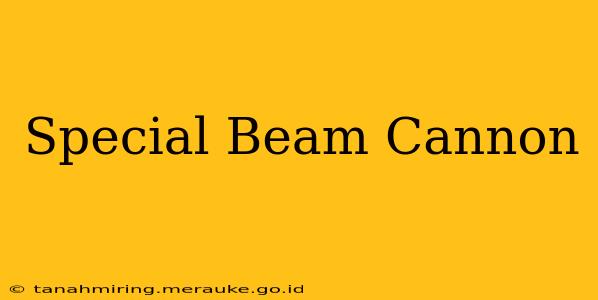 Special Beam Cannon