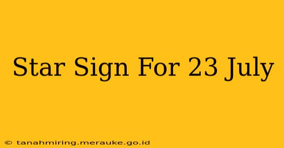 Star Sign For 23 July
