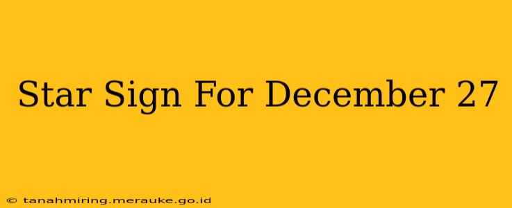 Star Sign For December 27