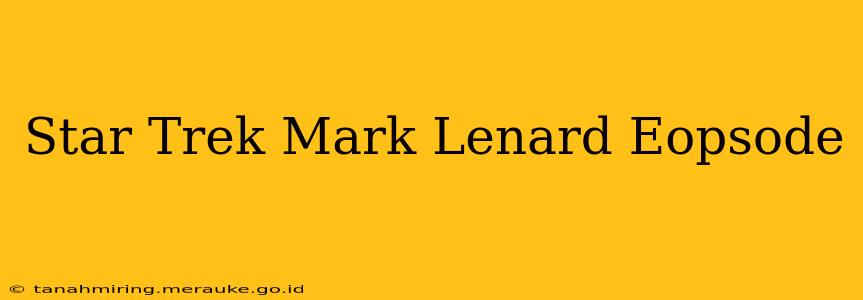 Star Trek Mark Lenard Eopsode