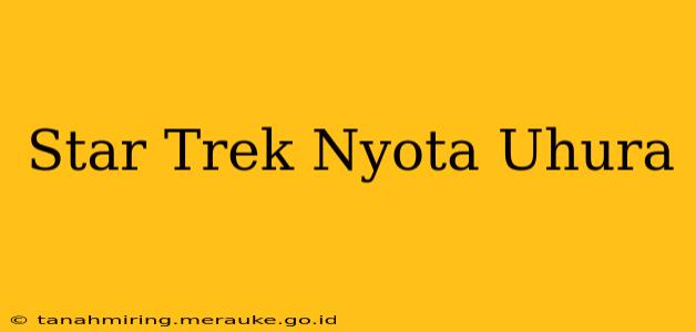 Star Trek Nyota Uhura
