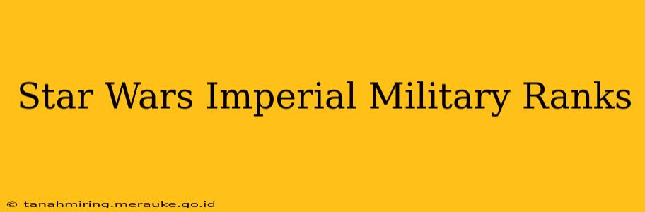Star Wars Imperial Military Ranks
