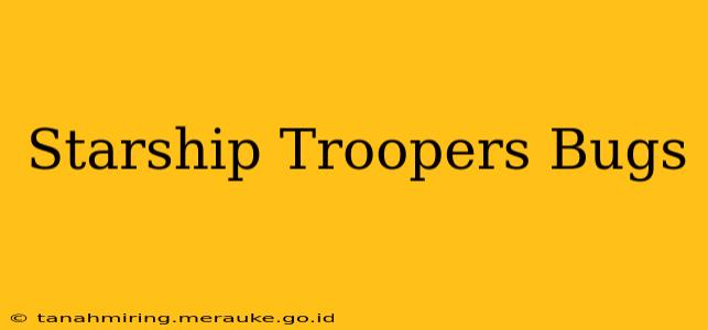 Starship Troopers Bugs