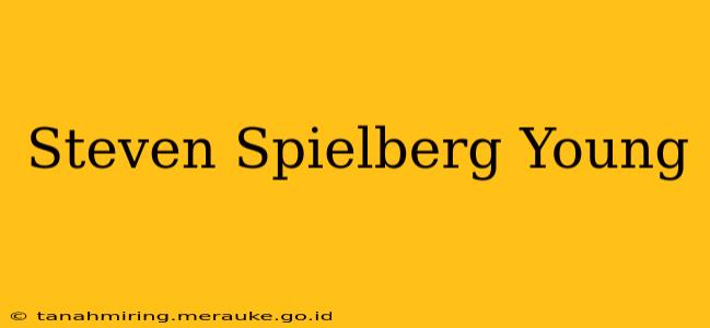 Steven Spielberg Young