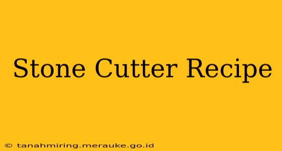 Stone Cutter Recipe