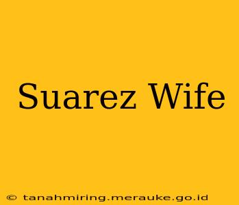 Suarez Wife