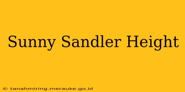 Sunny Sandler Height