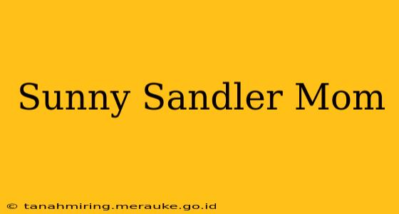 Sunny Sandler Mom