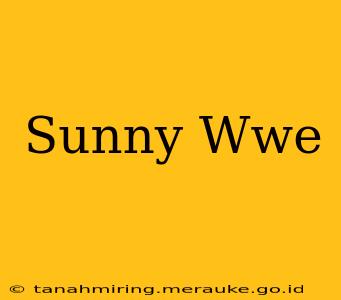 Sunny Wwe