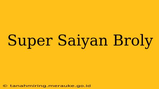 Super Saiyan Broly