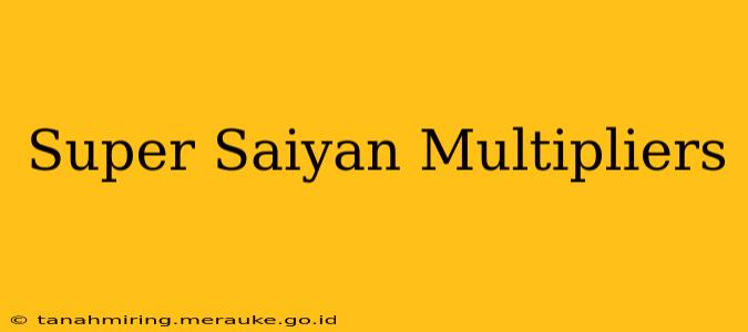 Super Saiyan Multipliers