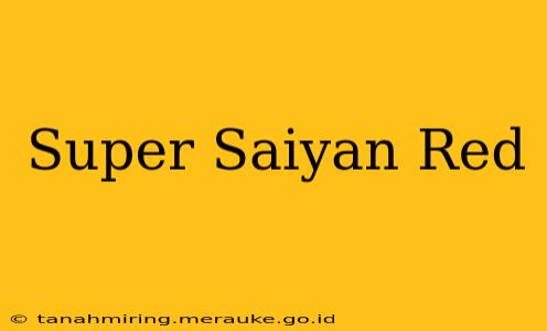 Super Saiyan Red