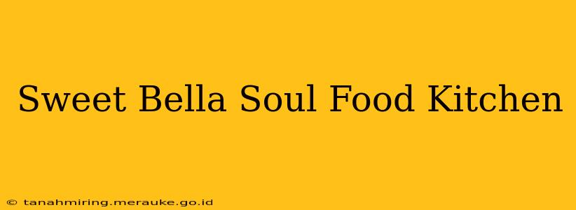 Sweet Bella Soul Food Kitchen