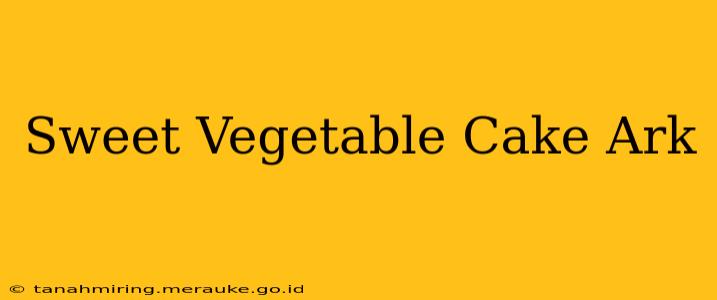 Sweet Vegetable Cake Ark