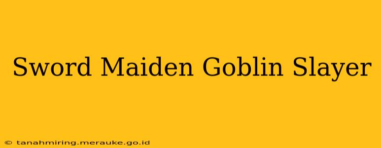 Sword Maiden Goblin Slayer
