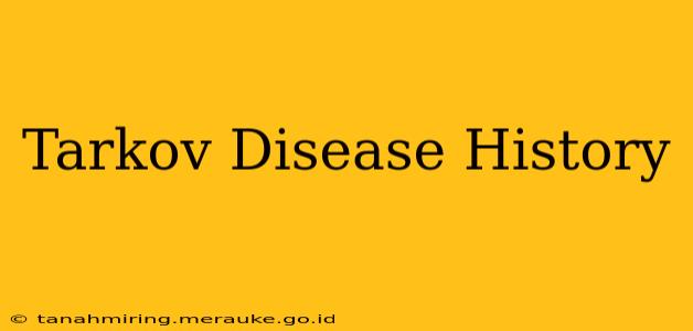 Tarkov Disease History