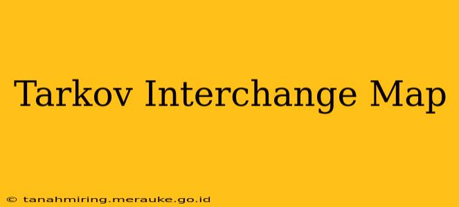 Tarkov Interchange Map