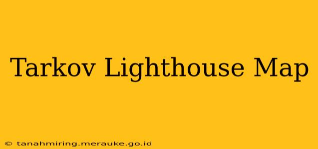 Tarkov Lighthouse Map