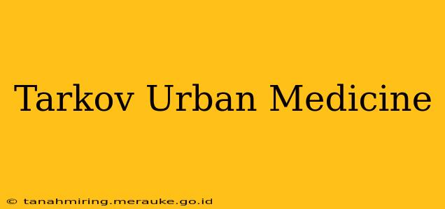Tarkov Urban Medicine