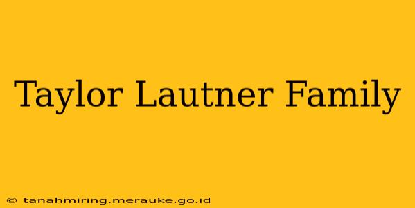 Taylor Lautner Family