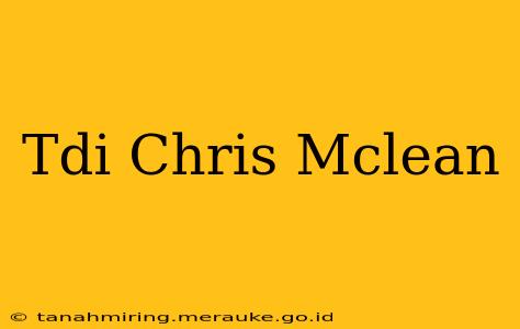 Tdi Chris Mclean