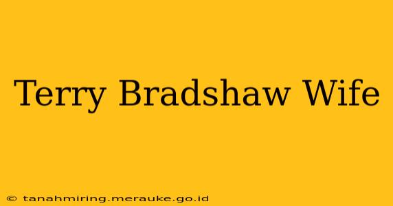 Terry Bradshaw Wife