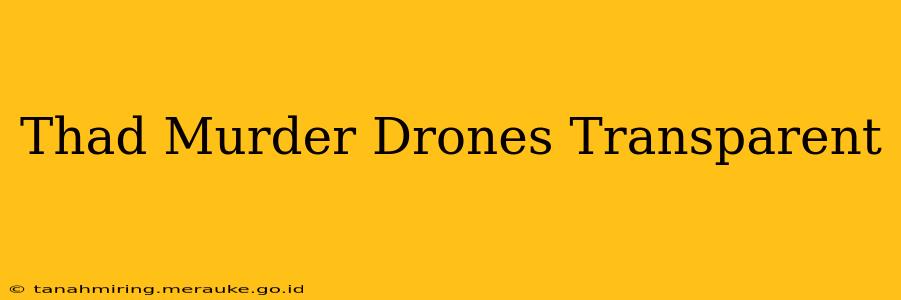 Thad Murder Drones Transparent