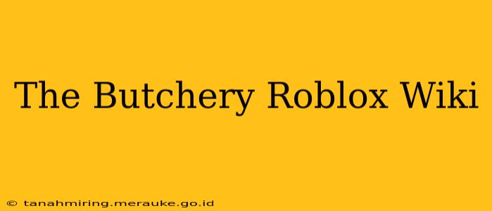 The Butchery Roblox Wiki