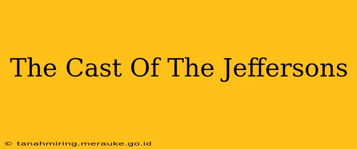 The Cast Of The Jeffersons