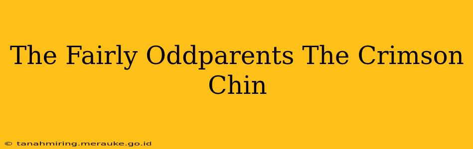 The Fairly Oddparents The Crimson Chin