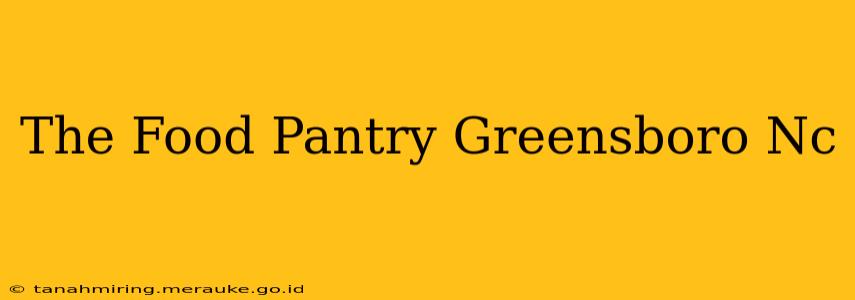 The Food Pantry Greensboro Nc