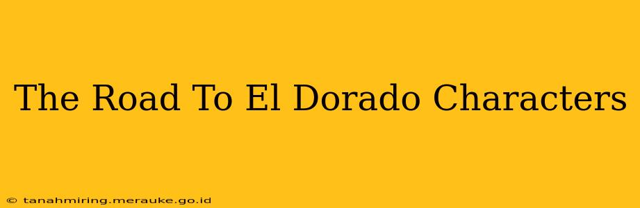 The Road To El Dorado Characters